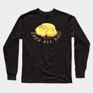 Shea Butter and Nuts – Shea All Day! (Black Background) Long Sleeve T-Shirt